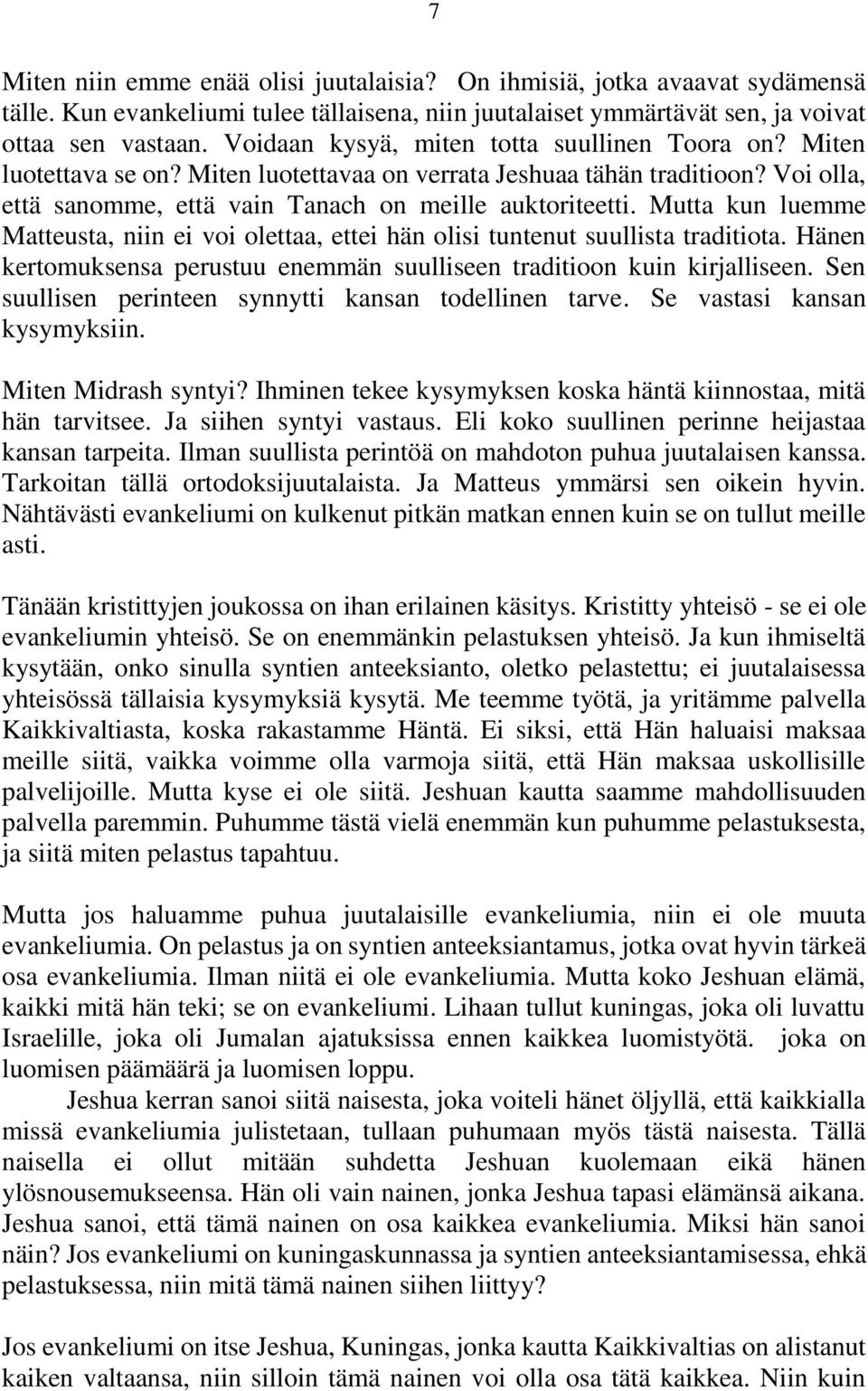 Mutta kun luemme Matteusta, niin ei voi olettaa, ettei hän olisi tuntenut suullista traditiota. Hänen kertomuksensa perustuu enemmän suulliseen traditioon kuin kirjalliseen.