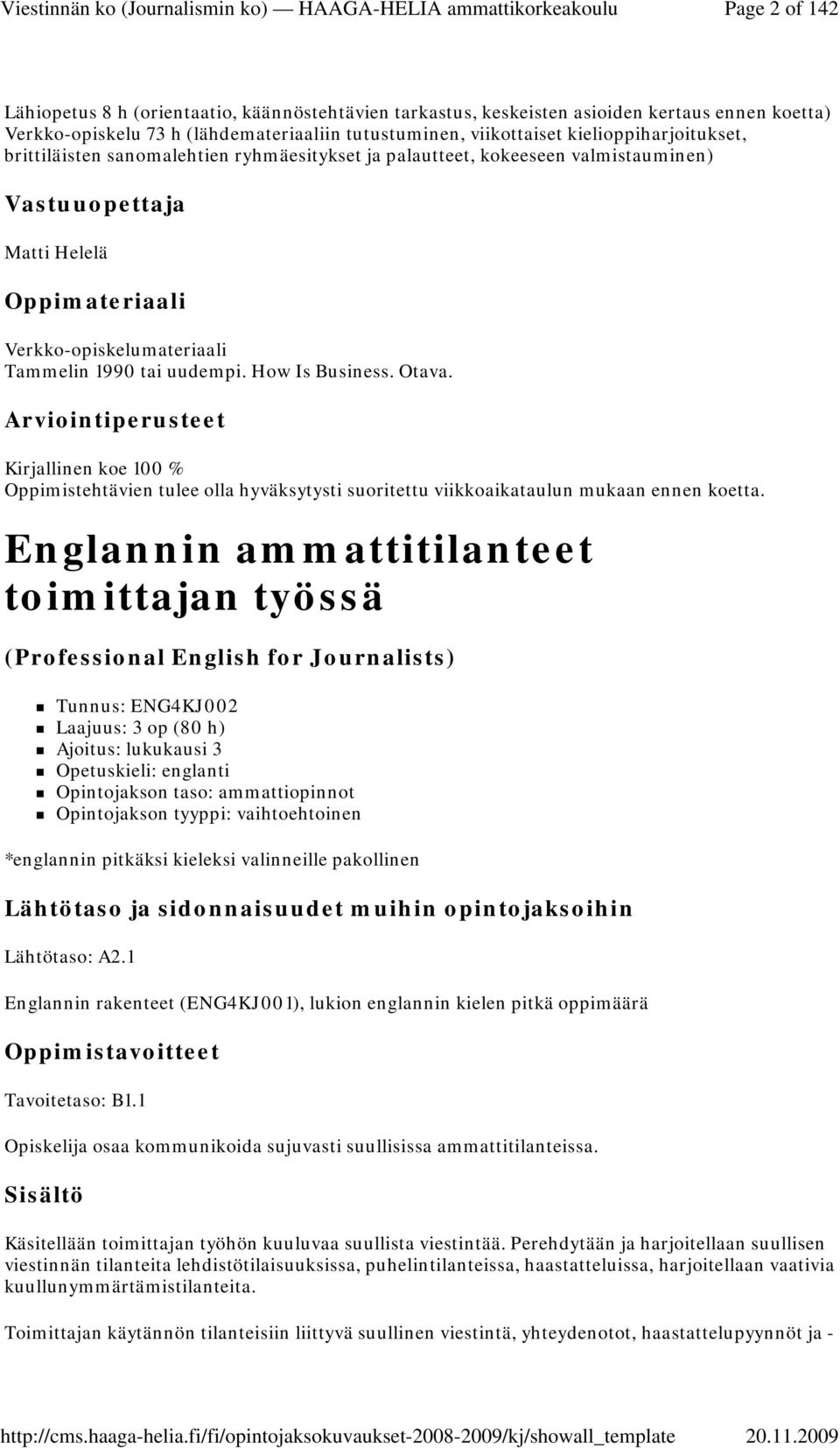 How Is Business. Otava. Kirjallinen koe 100 % Oppimistehtävien tulee olla hyväksytysti suoritettu viikkoaikataulun mukaan ennen koetta.