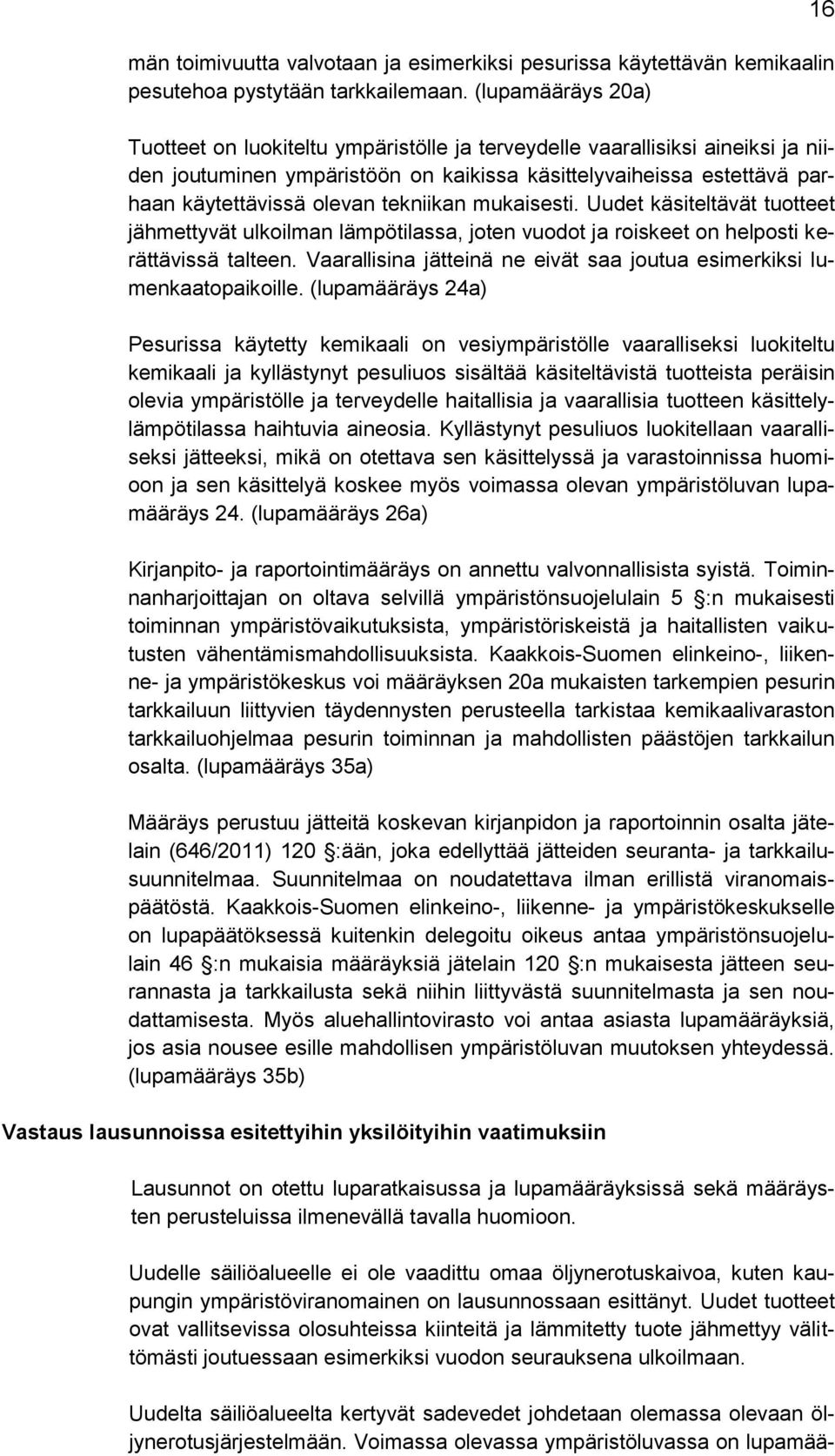 tekniikan mukaisesti. Uudet käsiteltävät tuotteet jähmettyvät ulkoilman lämpötilassa, joten vuodot ja roiskeet on helposti kerättävissä talteen.