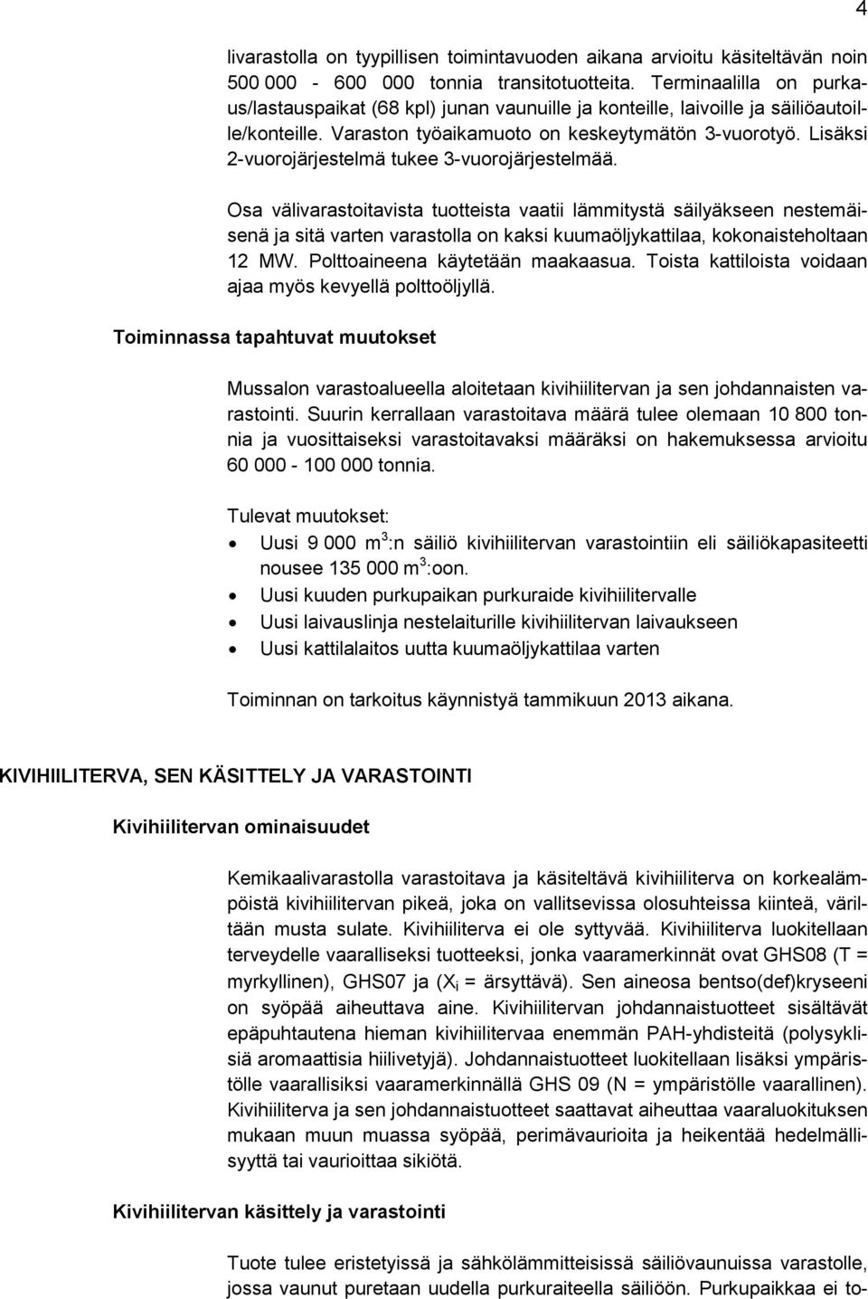 Lisäksi 2-vuorojärjestelmä tukee 3-vuorojärjestelmää.