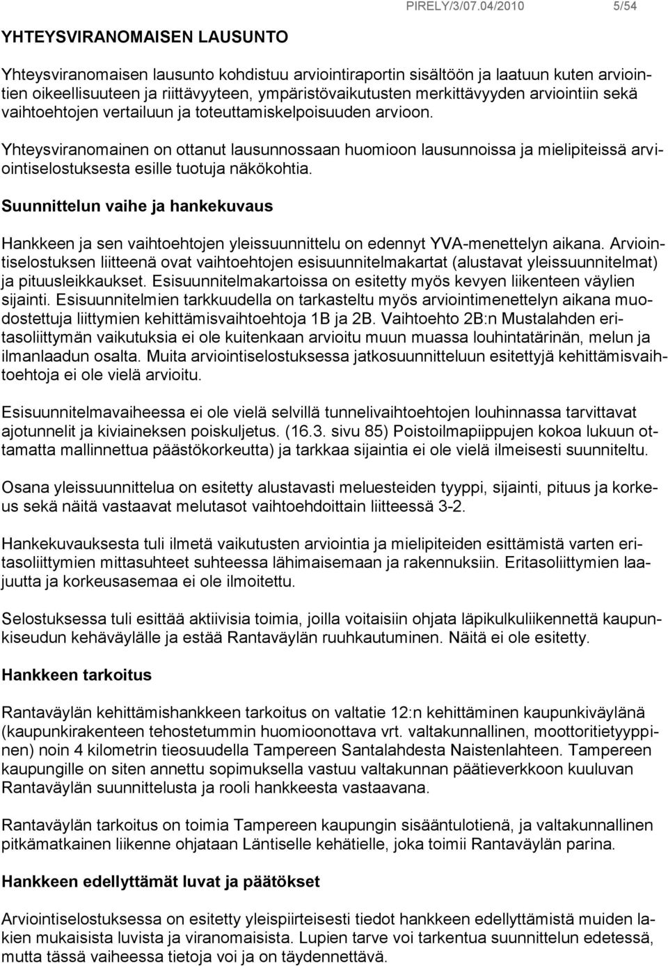 merkittävyyden arviointiin sekä vaihtoehtojen vertailuun ja toteuttamiskelpoisuuden arvioon.