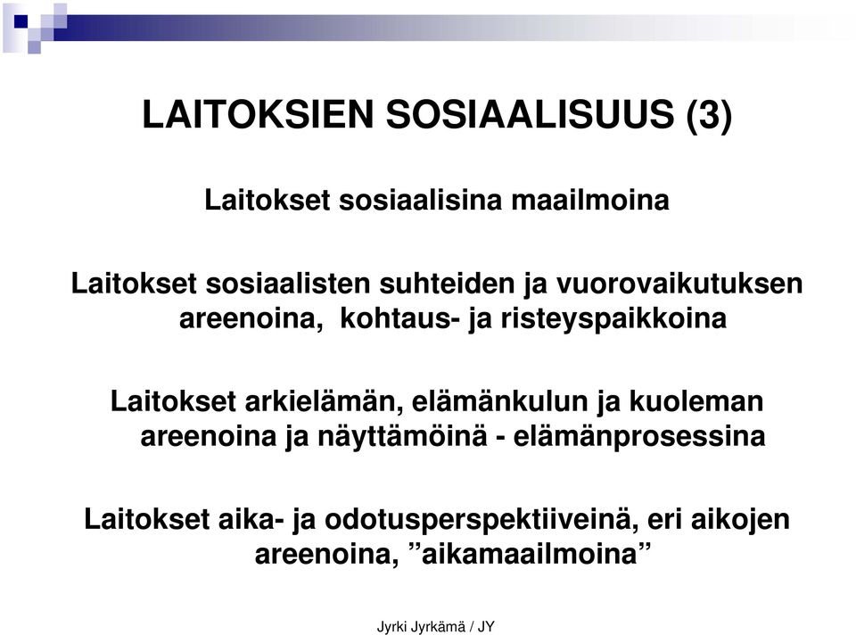 risteyspaikkoina Laitokset arkielämän, elämänkulun ja kuoleman areenoina ja