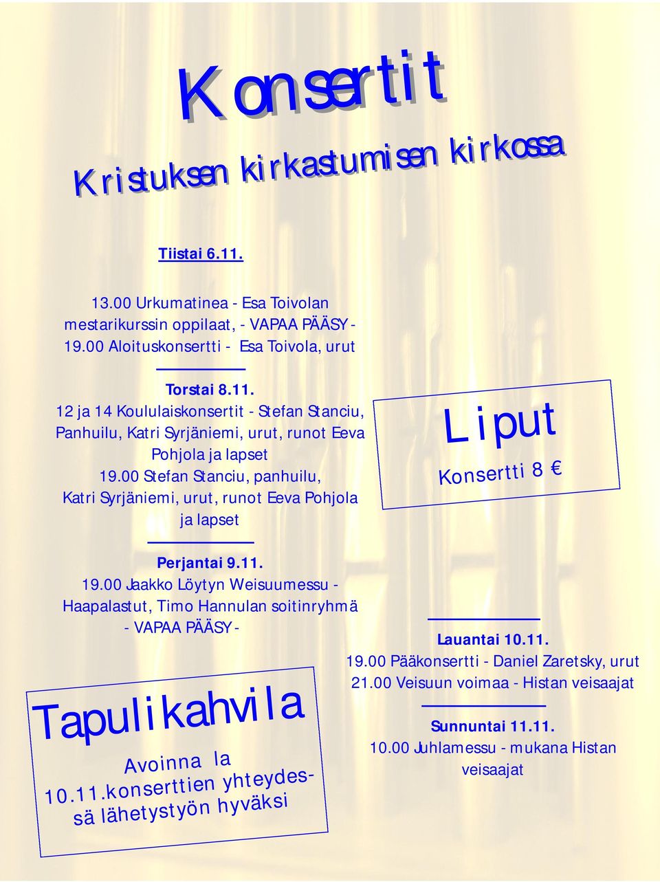 00 Stefan Stanciu, panhuilu, Katri Syrjäniemi, urut, runot Eeva Pohjola ja lapset Liput Konsertti 8 Perjantai 9.11. 19.