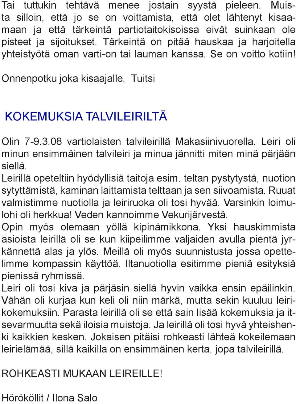 Tärkeintä on pitää hauskaa ja harjoitella yhteistyötä oman varti-on tai lauman kanssa. Se on voitto kotiin! Onnenpotku joka kisaajalle, Tuitsi KOKEMUKSIA TALVILEIRILTÄ Olin 7-9.3.