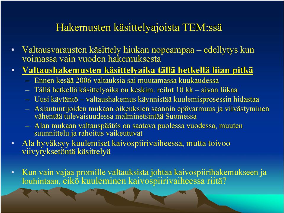 reilut 10 kk aivan liikaa Uusi käytäntö valtaushakemus käynnistää kuulemisprosessin hidastaa Asiantuntijoiden mukaan oikeuksien saannin epävarmuus ja viivästyminen vähentää tulevaisuudessa