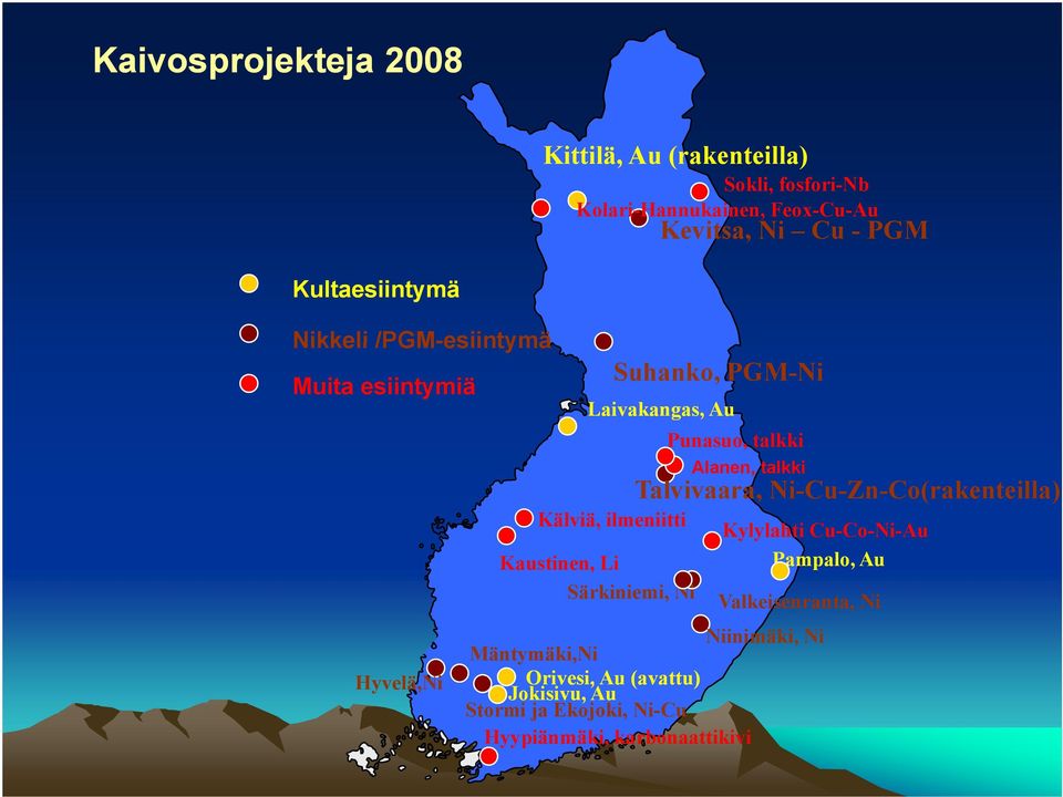 Kaustinen, Li Särkiniemi, Ni Punasuo, talkki Alanen, talkki Talvivaara, Ni-Cu-Zn-Co(rakenteilla) Kylylahti Cu-Co-Ni-Au