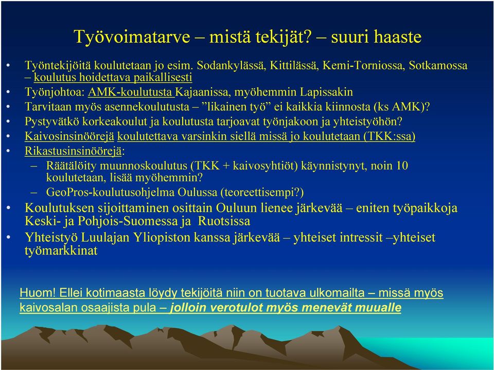 kaikkia kiinnosta (ks AMK)? Pystyvätkö korkeakoulut ja koulutusta tarjoavat työnjakoon ja yhteistyöhön?