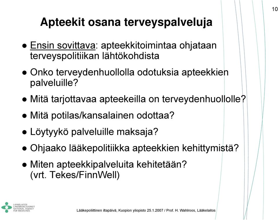 Mitä tarjottavaa apteekeilla on terveydenhuollolle? Mitä potilas/kansalainen odottaa?