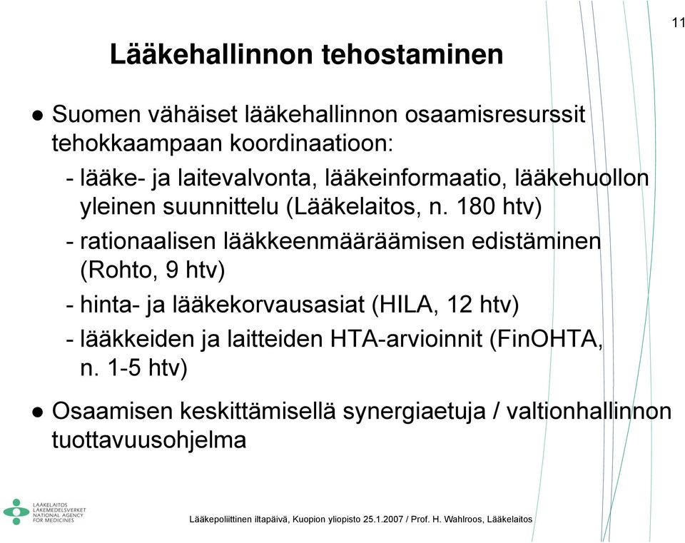 180 htv) - rationaalisen lääkkeenmääräämisen edistäminen (Rohto, 9 htv) - hinta- ja lääkekorvausasiat (HILA, 12