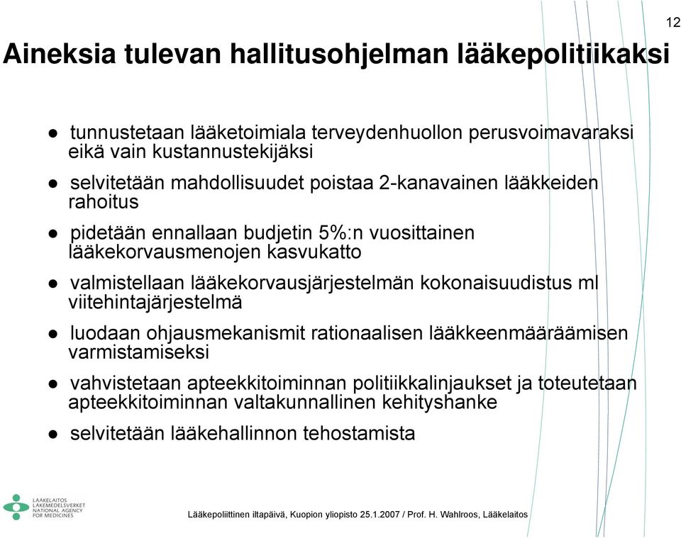 valmistellaan lääkekorvausjärjestelmän kokonaisuudistus ml viitehintajärjestelmä luodaan ohjausmekanismit rationaalisen lääkkeenmääräämisen