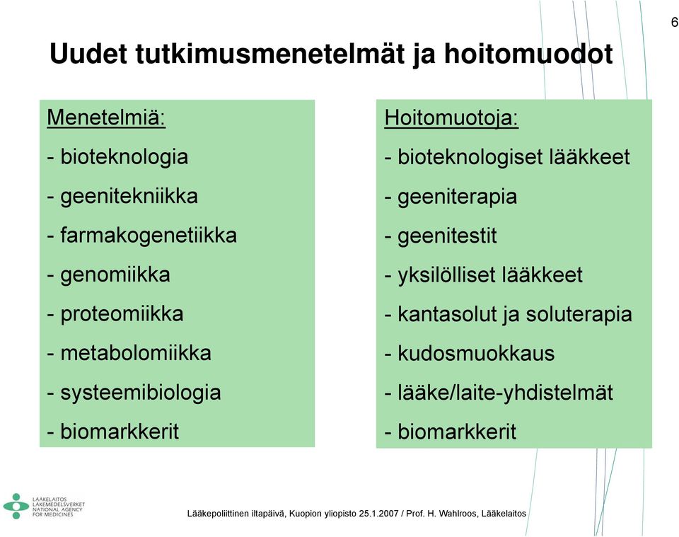 biomarkkerit Hoitomuotoja: - bioteknologiset lääkkeet - geeniterapia - geenitestit -