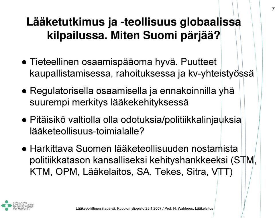 merkitys lääkekehityksessä Pitäisikö valtiolla olla odotuksia/politiikkalinjauksia lääketeollisuus-toimialalle?