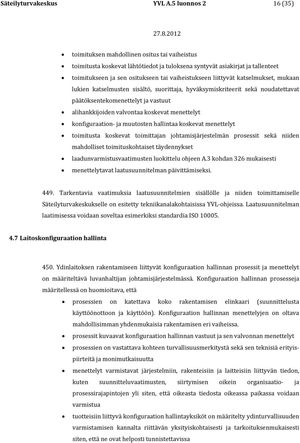 liittyvät katselmukset, mukaan lukien katselmusten sisältö, suorittaja, hyväksymiskriteerit sekä noudatettavat päätöksentekomenettelyt ja vastuut alihankkijoiden valvontaa koskevat menettelyt