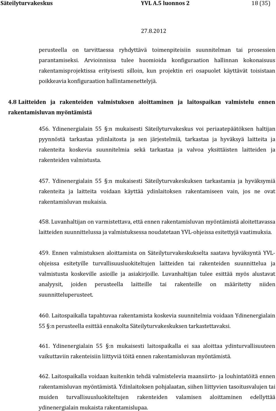 hallintamenettelyjä. 4.8 Laitteiden ja rakenteiden valmistuksen aloittaminen ja laitospaikan valmistelu ennen rakentamisluvan myöntämistä 456.