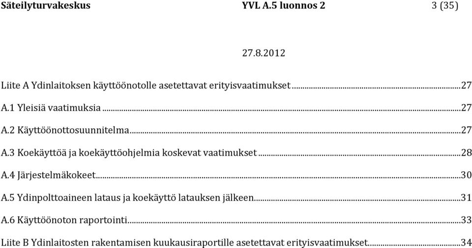 .. 28 A.4 Järjestelmäkokeet... 30 A.5 Ydinpolttoaineen lataus ja koekäyttö latauksen jälkeen... 31 A.