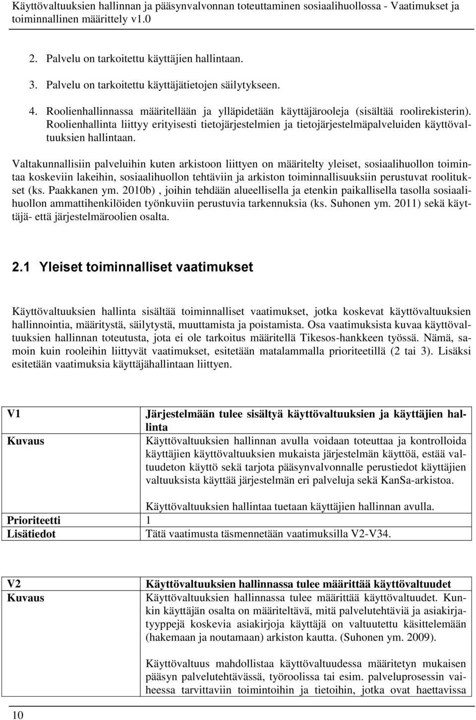 Valtakunnallisiin palveluihin kuten arkistoon liittyen on määritelty yleiset, sosiaalihuollon toimintaa koskeviin lakeihin, sosiaalihuollon tehtäviin ja arkiston toiminnallisuuksiin perustuvat