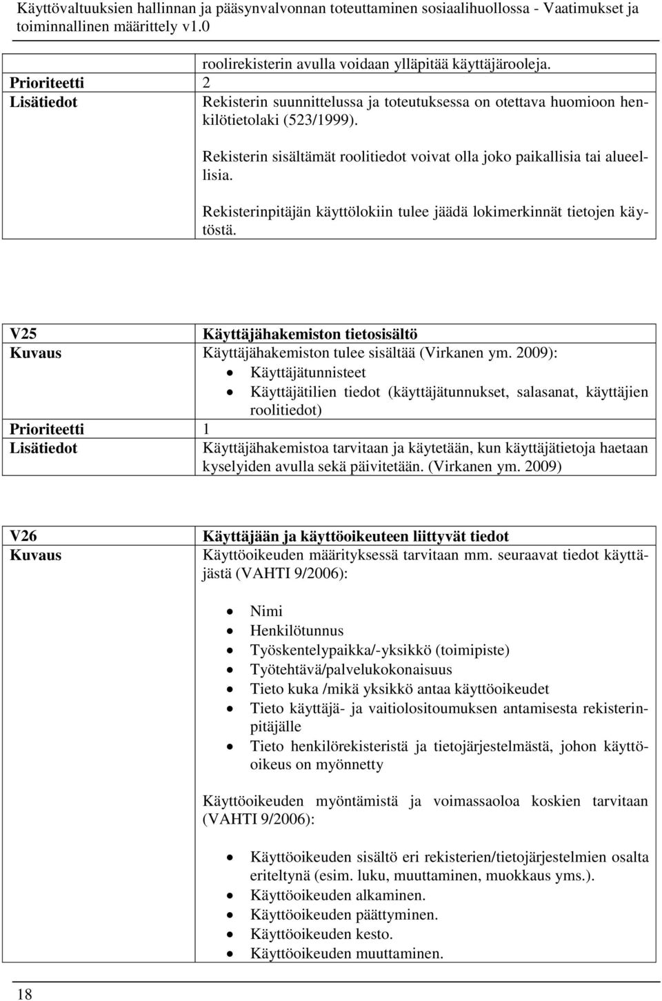 V25 Käyttäjähakemiston tietosisältö Käyttäjähakemiston tulee sisältää (Virkanen ym.