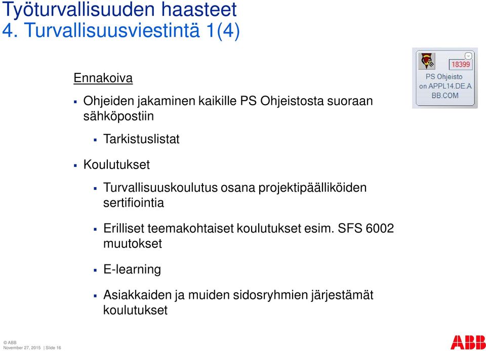 projektipäälliköiden sertifiointia Erilliset teemakohtaiset koulutukset esim.