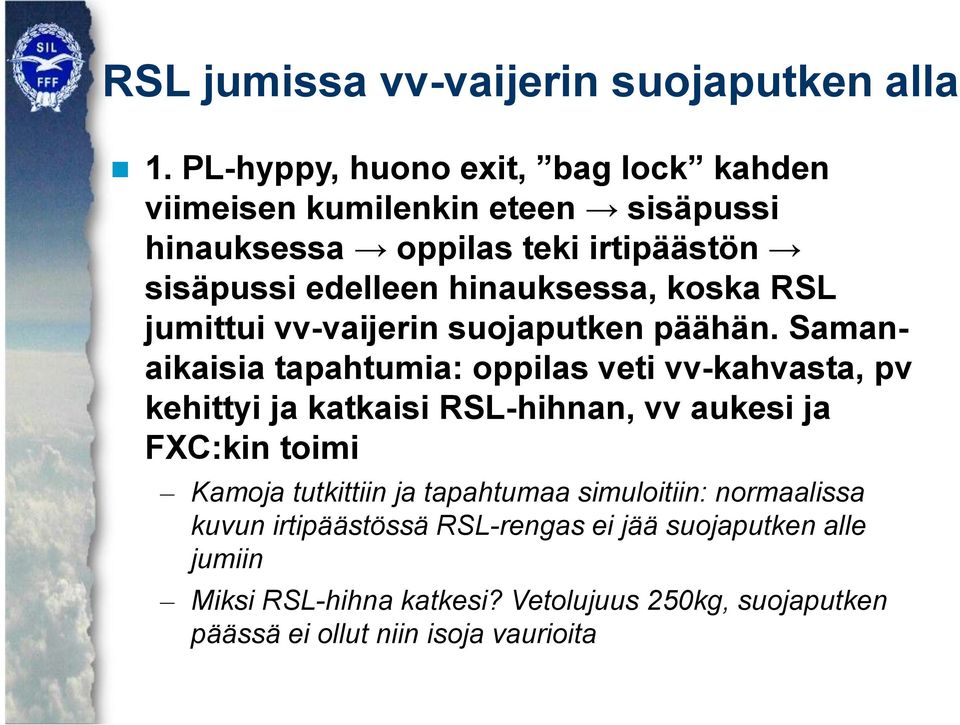 hinauksessa, koska RSL jumittui vv-vaijerin suojaputken päähän.