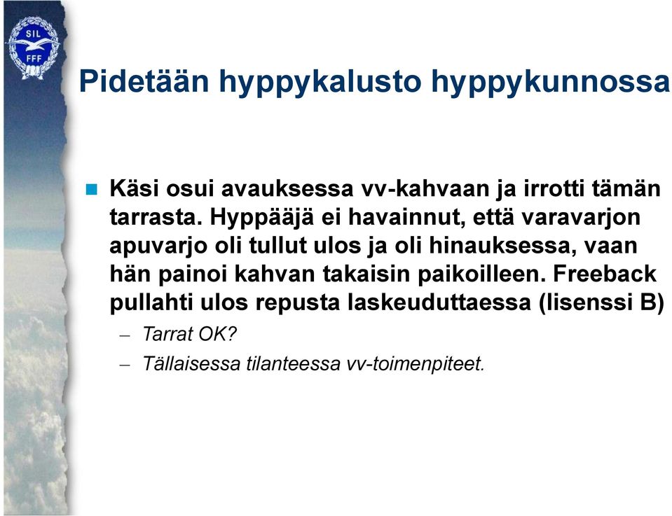 Hyppääjä ei havainnut, että varavarjon apuvarjo oli tullut ulos ja oli hinauksessa,