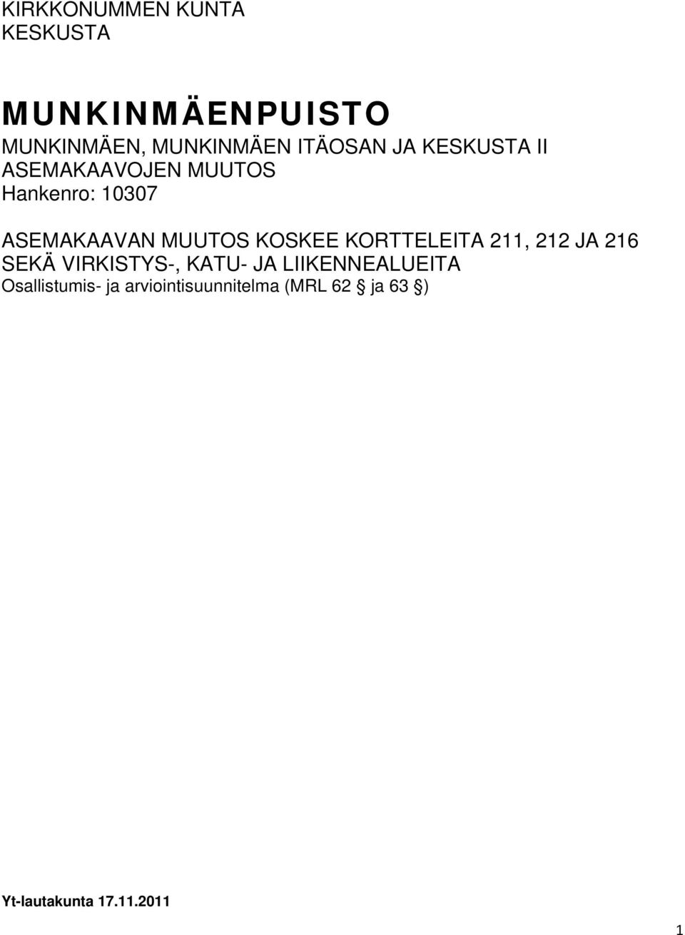 KOSKEE KORTTELEITA 211, 212 JA 216 SEKÄ VIRKISTYS-, KATU- JA