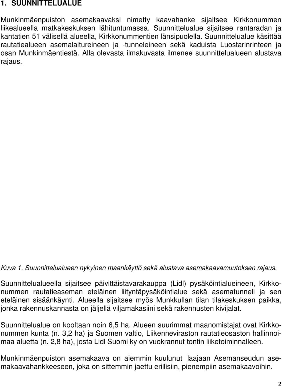 Suunnittelualue käsittää rautatiealueen asemalaitureineen ja -tunneleineen sekä kaduista Luostarinrinteen ja osan Munkinmäentiestä. Alla olevasta ilmakuvasta ilmenee suunnittelualueen alustava rajaus.