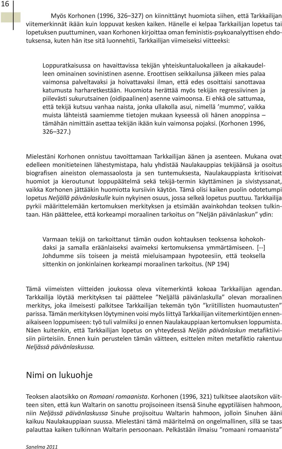 viitteeksi: Loppuratkaisussa on havaittavissa tekijän yhteiskuntaluokalleen ja aikakaudelleen ominainen sovinistinen asenne.