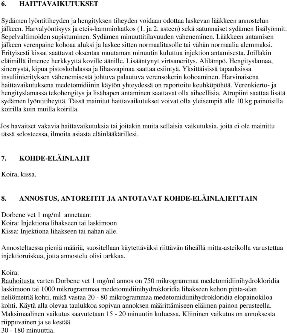 Lääkkeen antamisen jälkeen verenpaine kohoaa aluksi ja laskee sitten normaalitasolle tai vähän normaalia alemmaksi.