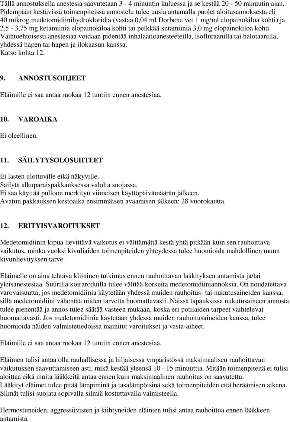 2,5-3,75 mg ketamiinia elopainokiloa kohti tai pelkkää ketamiinia 3,0 mg elopainokiloa kohti.