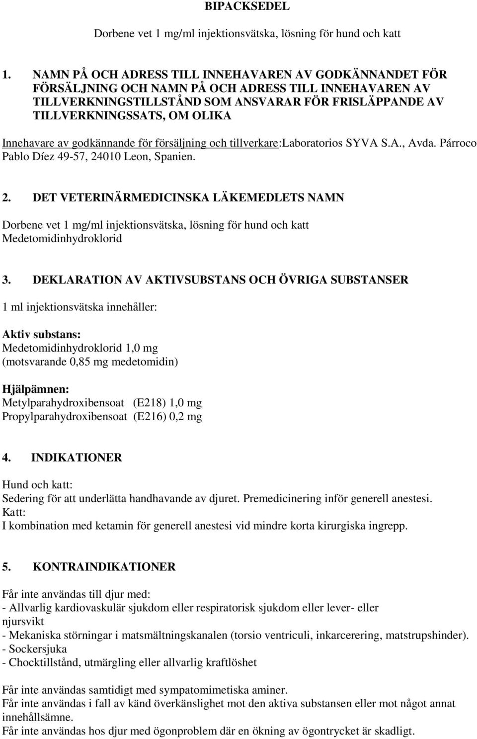 Innehavare av godkännande för försäljning och tillverkare:laboratorios SYVA S.A., Avda. Párroco Pablo Díez 49-57, 24