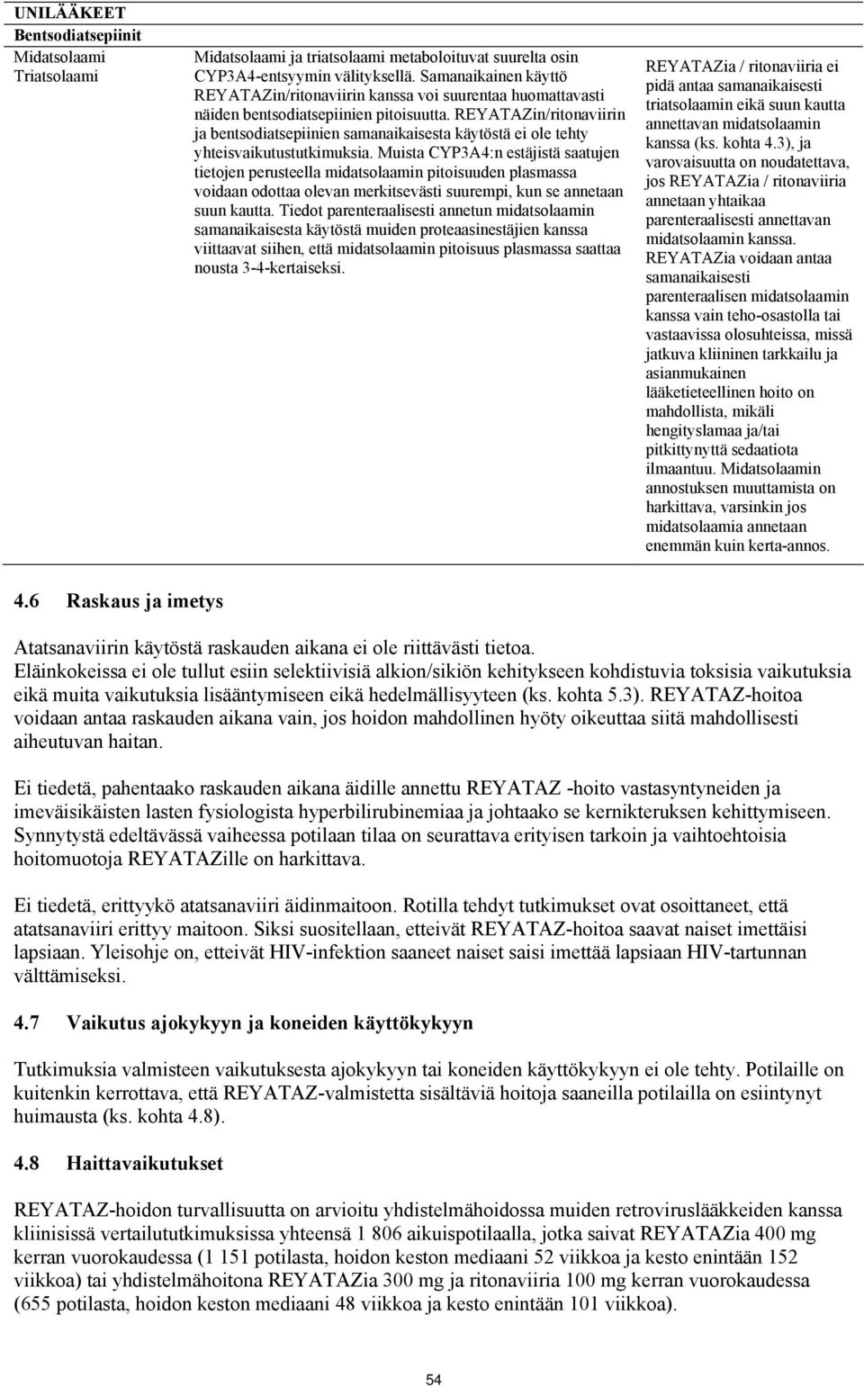 REYATAZin/ritonaviirin ja bentsodiatsepiinien samanaikaisesta käytöstä ei ole tehty yhteisvaikutustutkimuksia.