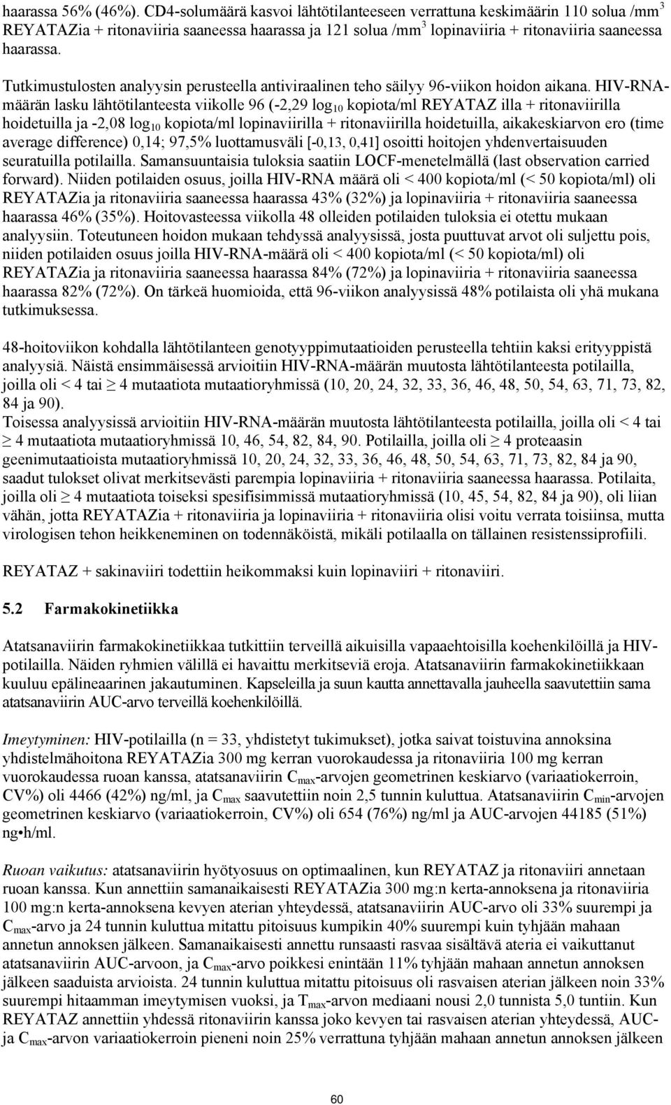 Tutkimustulosten analyysin perusteella antiviraalinen teho säilyy 96-viikon hoidon aikana.