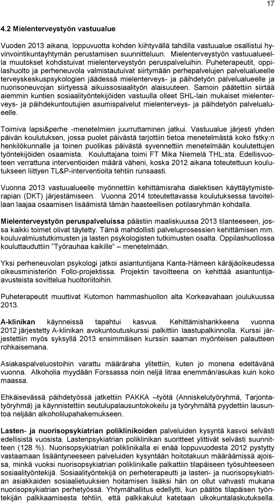 Puheterapeutit, oppilashuolto ja perheneuvola valmistautuivat siirtymään perhepalvelujen palvelualueelle terveyskeskuspsykologien jäädessä mielenterveys- ja päihdetyön palvelualueelle ja