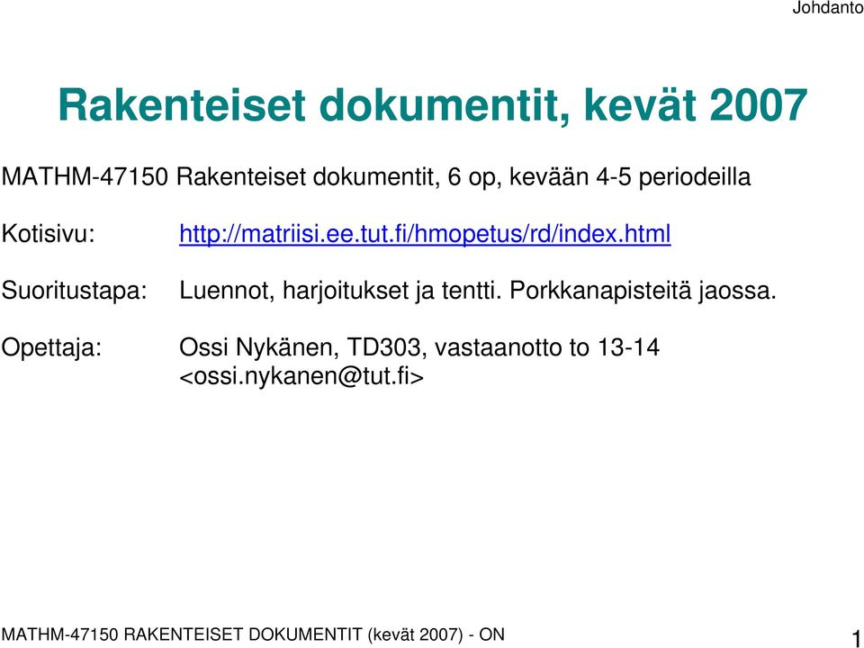 html Suoritustapa: Luennot, harjoitukset ja tentti. Porkkanapisteitä jaossa.