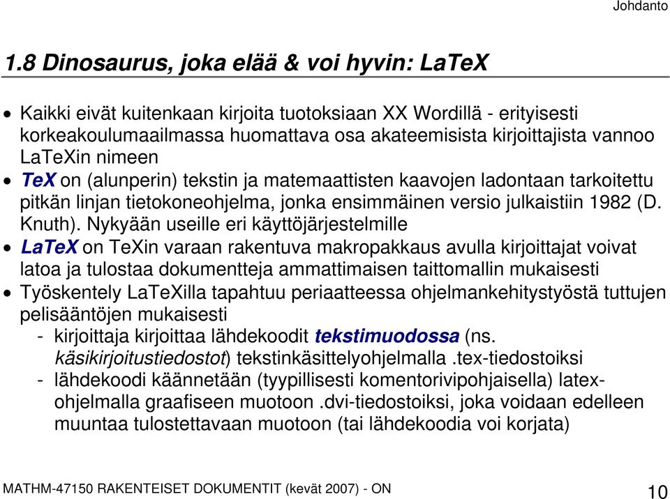 Nykyään useille eri käyttöjärjestelmille LaTeX on TeXin varaan rakentuva makropakkaus avulla kirjoittajat voivat latoa ja tulostaa dokumentteja ammattimaisen taittomallin mukaisesti Työskentely