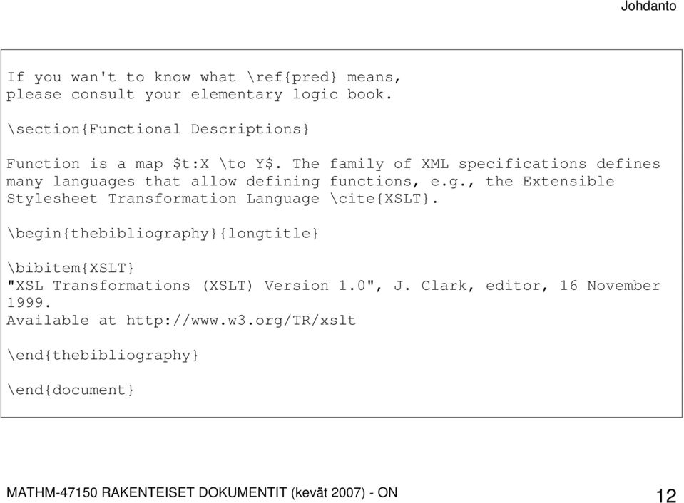 The family of XML specifications defines many languages that allow defining functions, e.g., the Extensible Stylesheet Transformation Language \cite{xslt}.