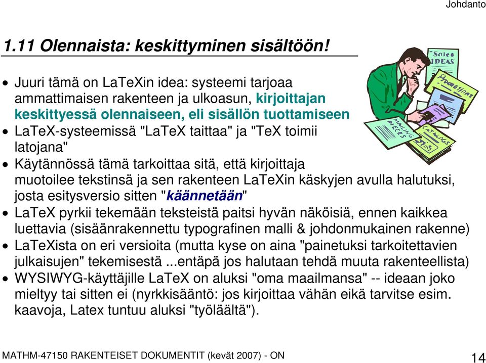 latojana" Käytännössä tämä tarkoittaa sitä, että kirjoittaja muotoilee tekstinsä ja sen rakenteen LaTeXin käskyjen avulla halutuksi, josta esitysversio sitten "käännetään" LaTeX pyrkii tekemään