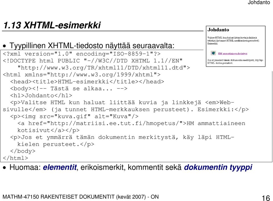 .. --> <h1>johdanto</h1> <p>valitse HTML kun haluat liittää kuvia ja linkkejä <em>websivulle</em> (ja tunnet HTML-merkkauksen perusteet). Esimerkki:</p> <p><img src="kuva.