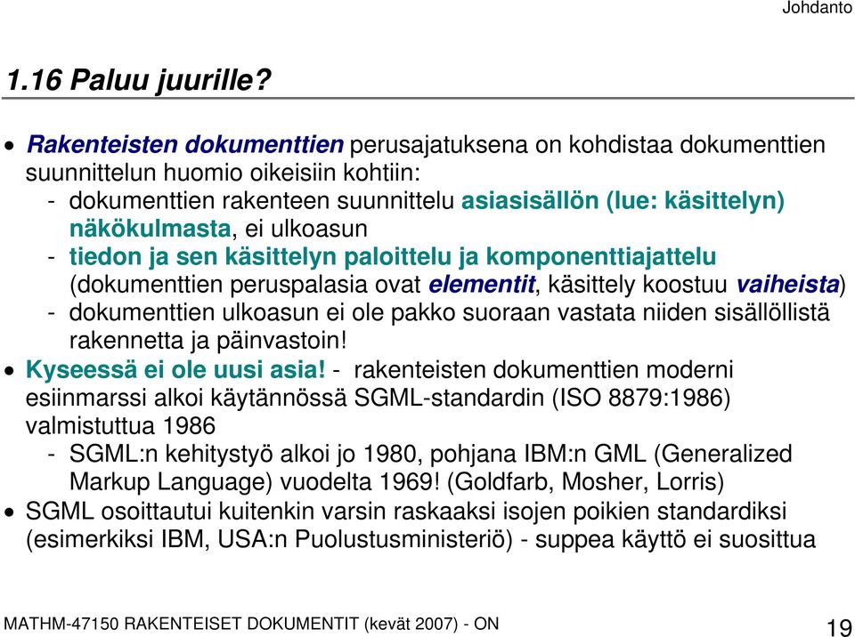 ulkoasun - tiedon ja sen käsittelyn paloittelu ja komponenttiajattelu (dokumenttien peruspalasia ovat elementit, käsittely koostuu vaiheista) - dokumenttien ulkoasun ei ole pakko suoraan vastata