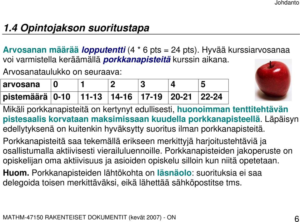 maksimissaan kuudella porkkanapisteellä. Läpäisyn edellytyksenä on kuitenkin hyväksytty suoritus ilman porkkanapisteitä.