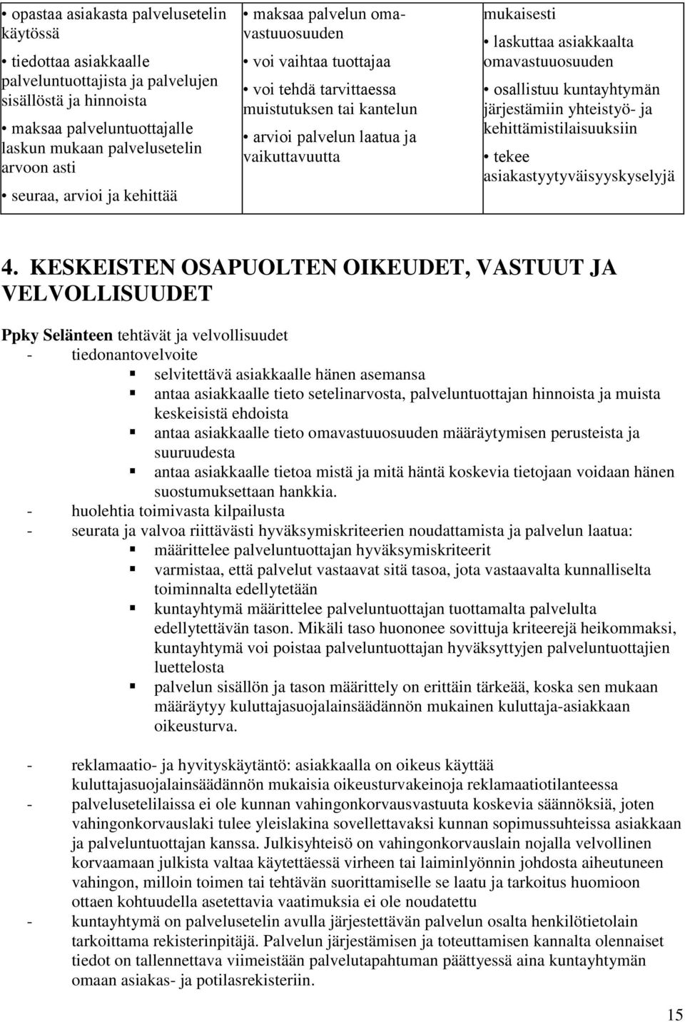 omavastuuosuuden osallistuu kuntayhtymän järjestämiin yhteistyö- ja kehittämistilaisuuksiin tekee asiakastyytyväisyyskyselyjä 4.