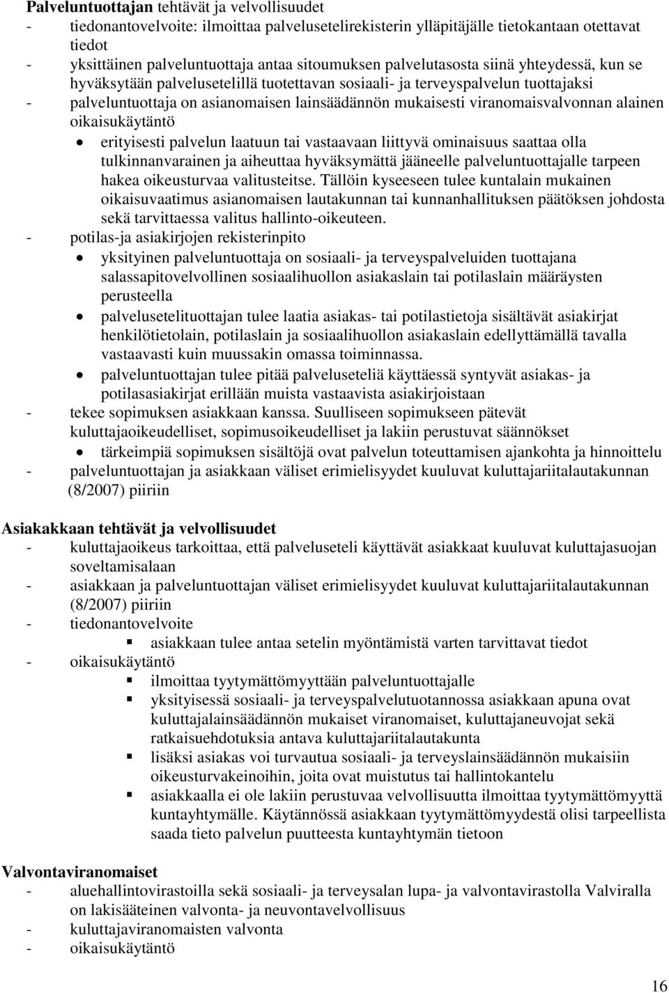 viranomaisvalvonnan alainen oikaisukäytäntö erityisesti palvelun laatuun tai vastaavaan liittyvä ominaisuus saattaa olla tulkinnanvarainen ja aiheuttaa hyväksymättä jääneelle palveluntuottajalle