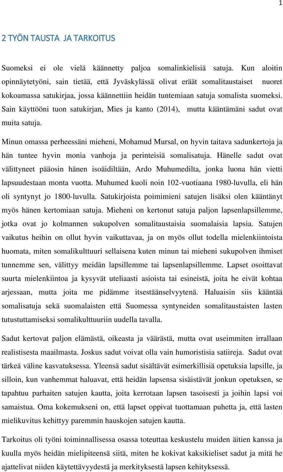 Sain käyttööni tuon satukirjan, Mies ja kanto (2014), mutta kääntämäni sadut ovat muita satuja.