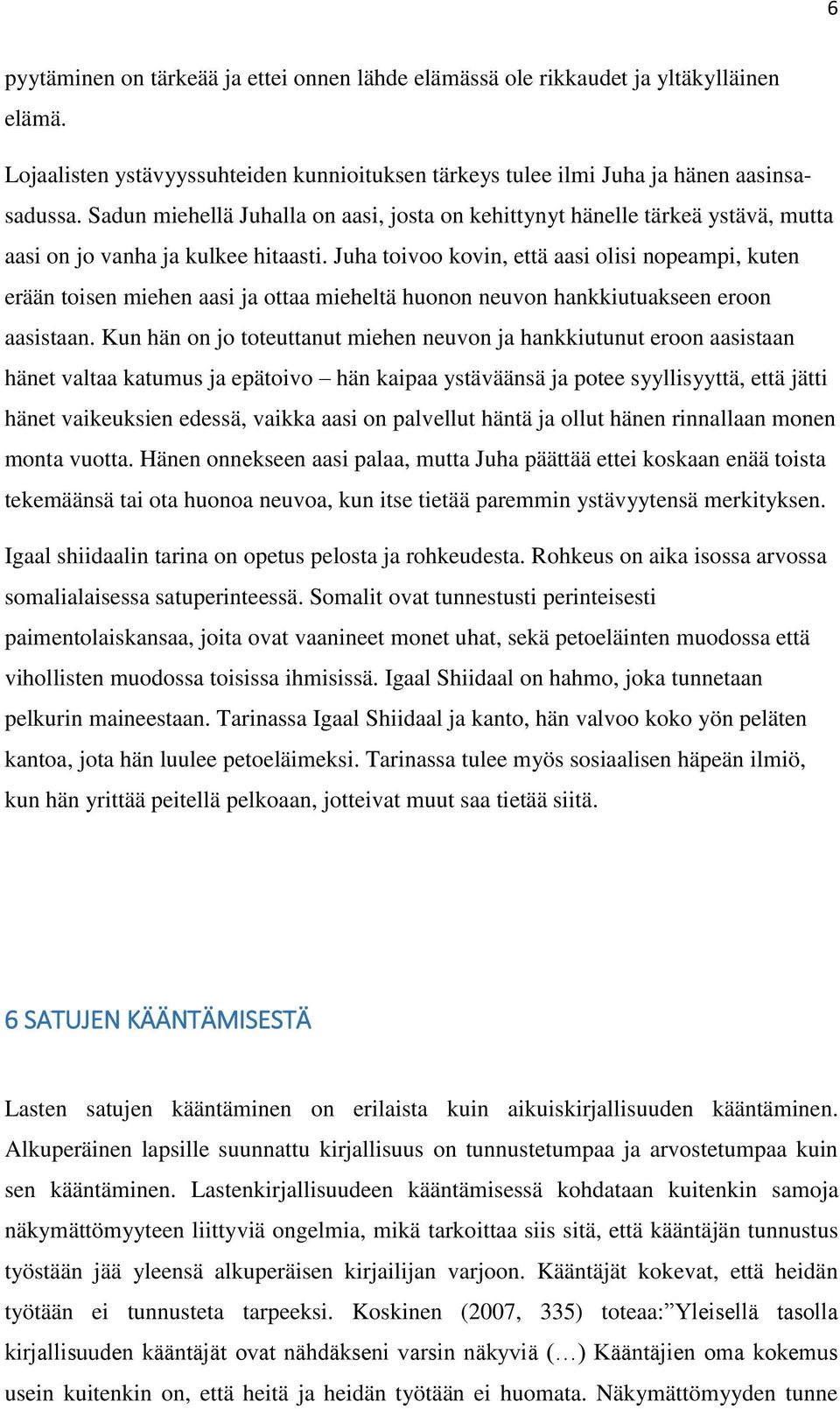 Juha toivoo kovin, että aasi olisi nopeampi, kuten erään toisen miehen aasi ja ottaa mieheltä huonon neuvon hankkiutuakseen eroon aasistaan.