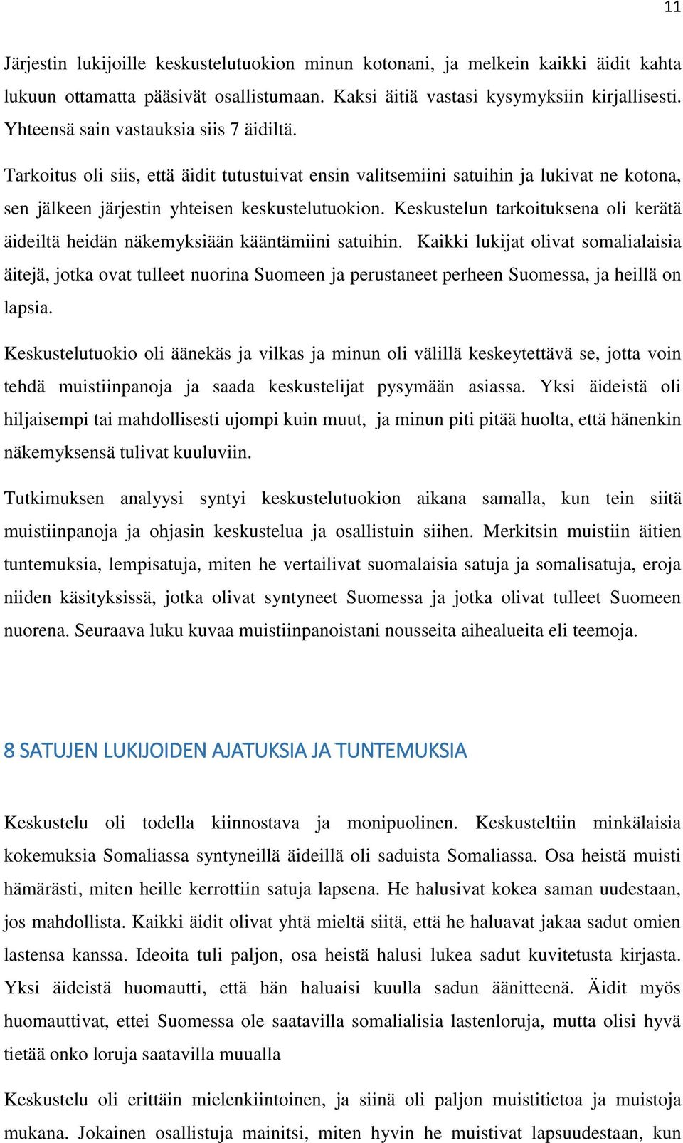 Keskustelun tarkoituksena oli kerätä äideiltä heidän näkemyksiään kääntämiini satuihin.