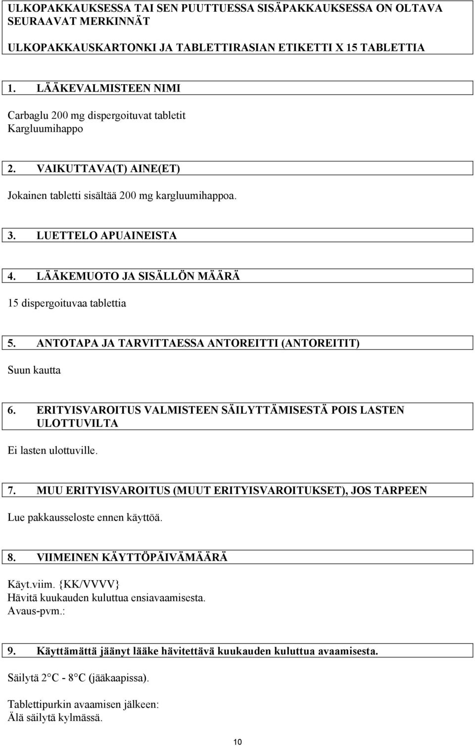 LÄÄKEMUOTO JA SISÄLLÖN MÄÄRÄ 15 dispergoituvaa tablettia 5. ANTOTAPA JA TARVITTAESSA ANTOREITTI (ANTOREITIT) Suun kautta 6.