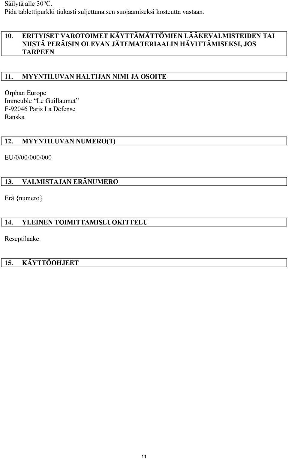 TARPEEN 11. MYYNTILUVAN HALTIJAN NIMI JA OSOITE Orphan Europe Immeuble Le Guillaumet F-92046 Paris La Défense Ranska 12.