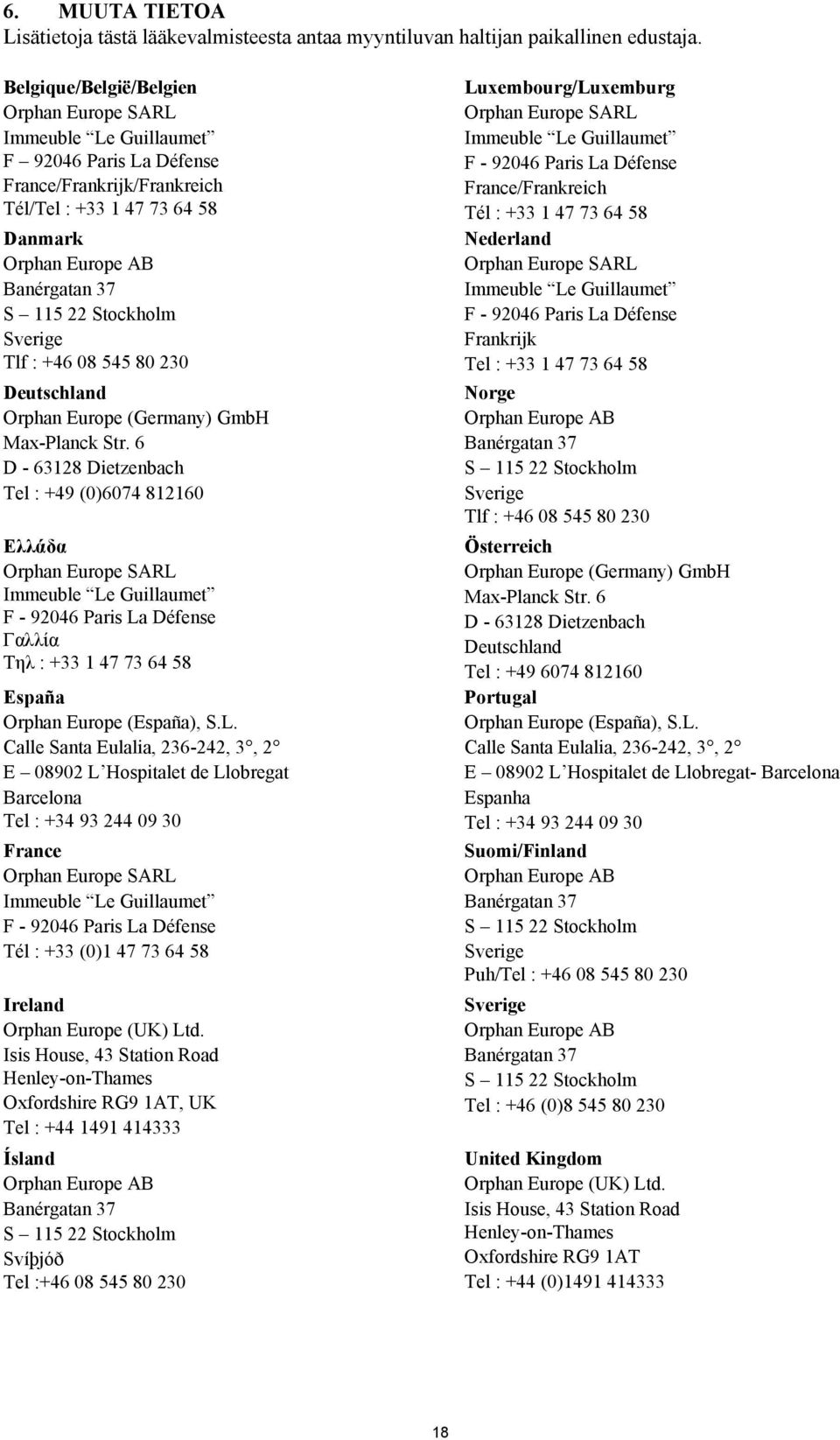 Stockholm Sverige Tlf : +46 08 545 80 230 Deutschland Orphan Europe (Germany) GmbH Max-Planck Str.