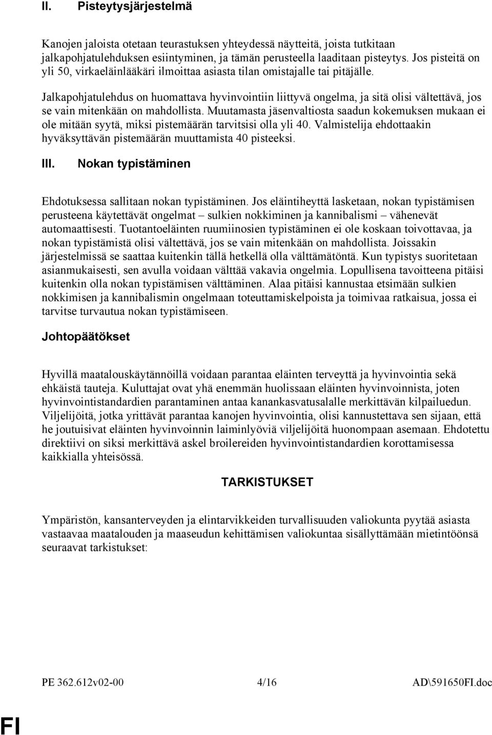 Jalkapohjatulehdus on huomattava hyvinvointiin liittyvä ongelma, ja sitä olisi vältettävä, jos se vain mitenkään on mahdollista.