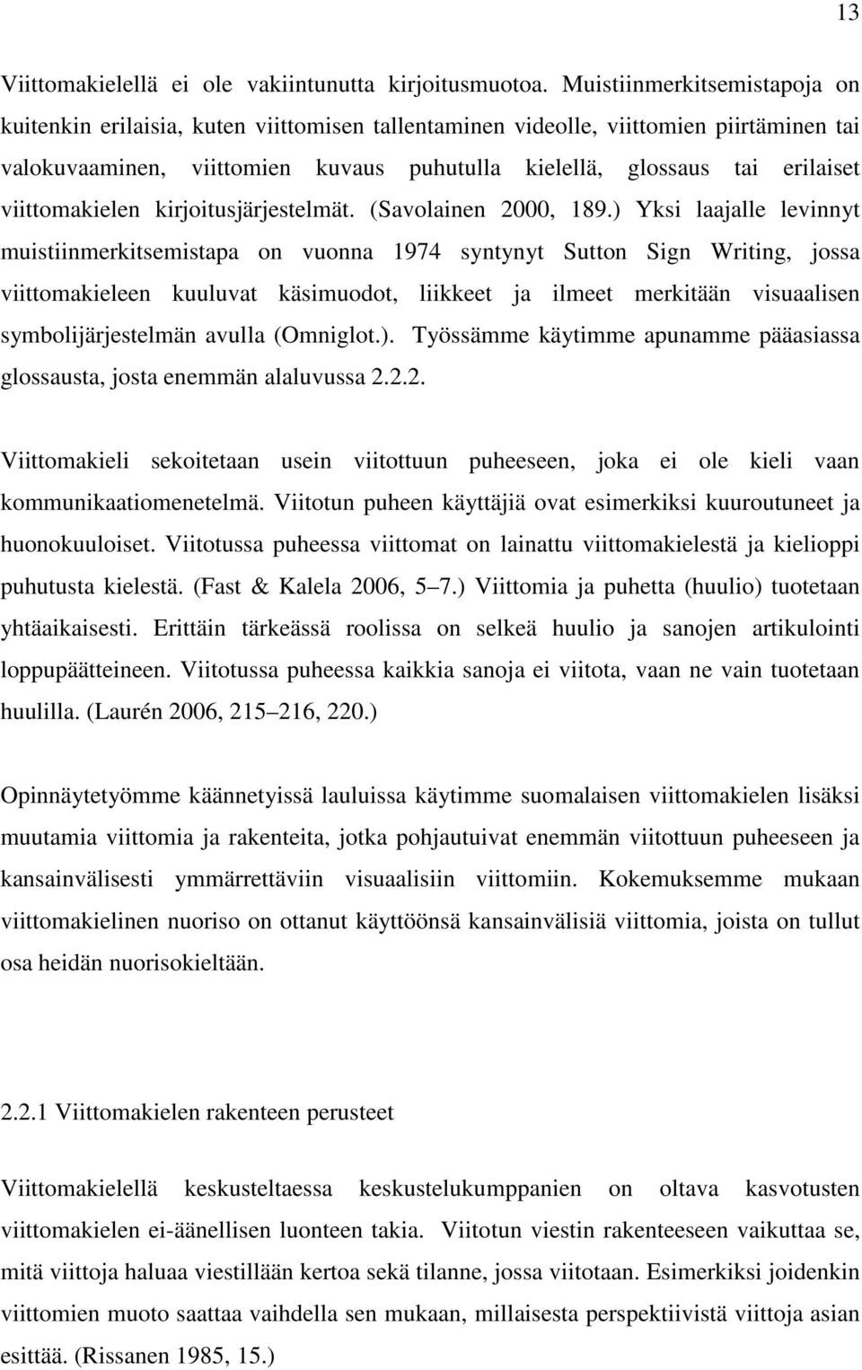 viittomakielen kirjoitusjärjestelmät. (Savolainen 2000, 189.